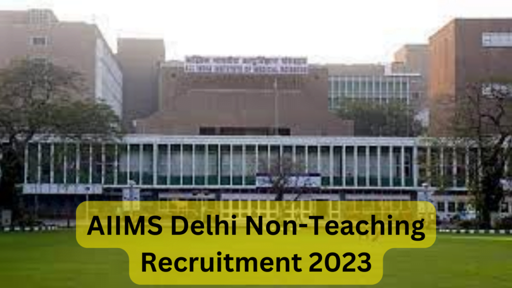 AIIMS Delhi Non-Teaching Recruitment 2023